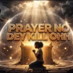 Elijah Fontem – Prayer No Dey Kill Ohh