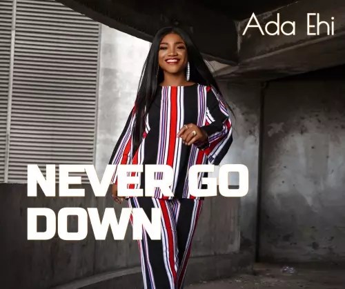 Ada Ehi – Never Go Down