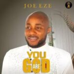 Joe Eze – You Are GOD