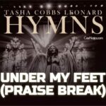 Tasha Cobb Leonard – Under My Feet (Praise Break)