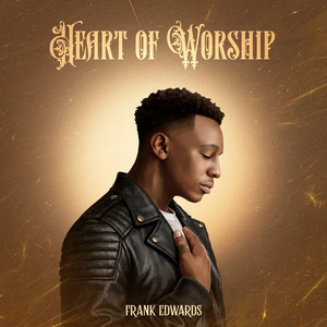 Frank Edwards – Heart Of Worship