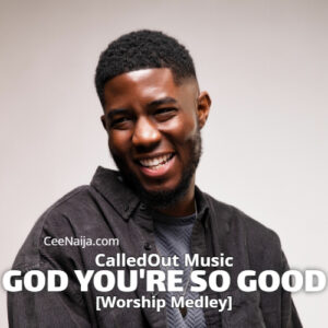 CalledOut Music – God You’re So Good [Worship Medley]