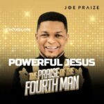 Joe Praize – Powerful Jesus