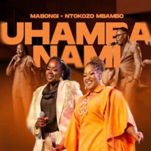 Mabongi – Uhamba Nami Ft. Ntokozo Mbambo