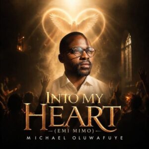Michael Oluwafuye – Into My Heart
