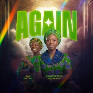 Patience Adom Afoakwa – Again Ft. Naa Jacque
