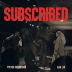 Victor Thompson – Subscribed Ft. Ada Ehi