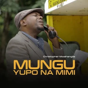 Christopher Mwahangila – Mungu Yupo Na Mimi