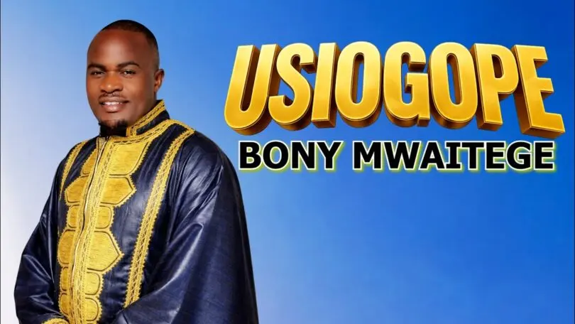 Bony Mwaitege – Usiogope
