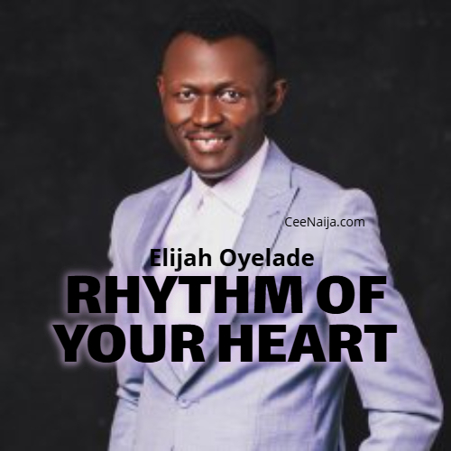 Elijah Oyelade – Rhythm Of Your Heart