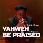 Folabi Nuel – Yahweh Be Praised
