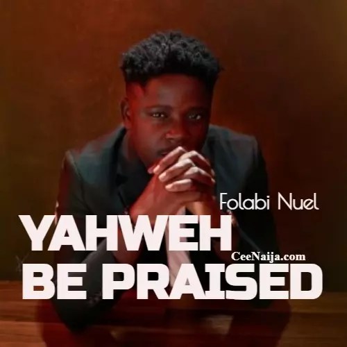 Folabi Nuel – Yahweh Be Praised