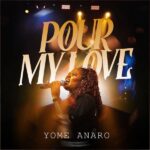 Yome Anaro – Pour My Love