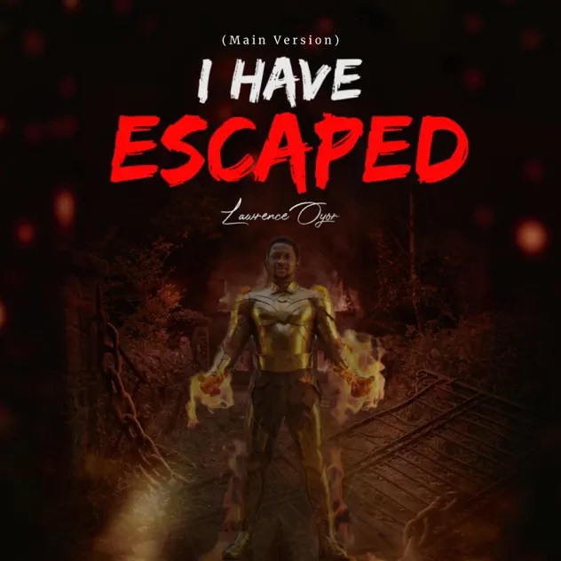I Have Escaped Chant Lyrics by Lawrence Oyor
