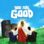Solomon Adebayo – You Are Good Ft. Godswill Oyor