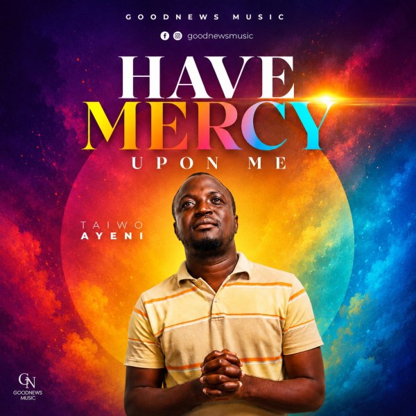 Taiwo Ayeni – Have Mercy Upon Me