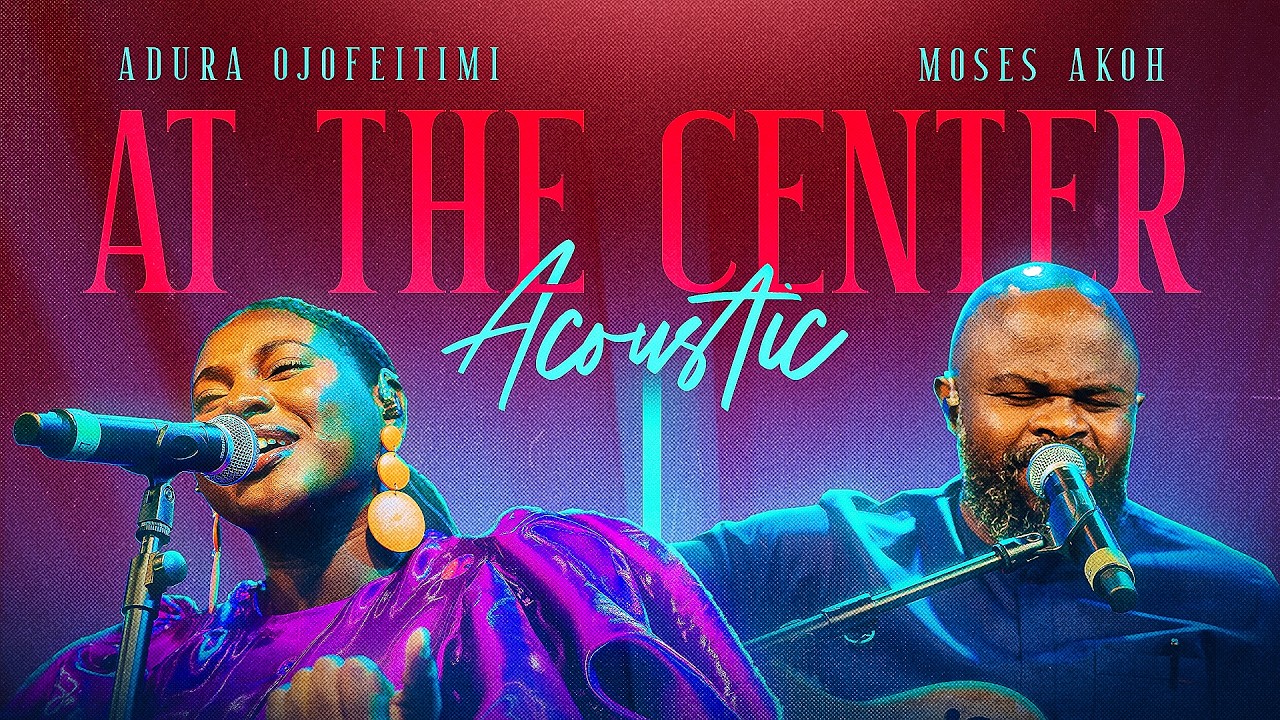 Adura Ojofeitimi – At The Center (Acoustic) ft. Moses Akoh