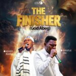 Asher Ruona – The Finisher (God Abeg) Ft. Apostle Edu
