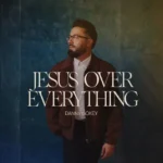 Danny Gokey – Jesus Over Everything