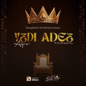 Daughters Of Glorious Jesus – Yε Di Adeε (Afro)
