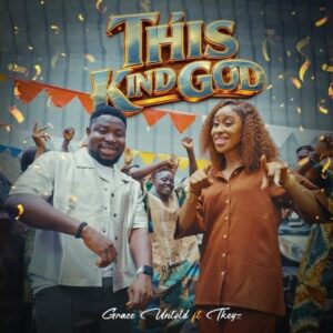 Grace Untold – This Kind God Ft. Tkeyz