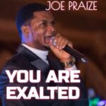 Joe Praize – You Are Exalted
