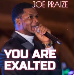 Joe Praize – You Are Exalted