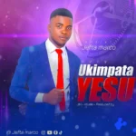 Jefta Marco – Ukimpata Yesu