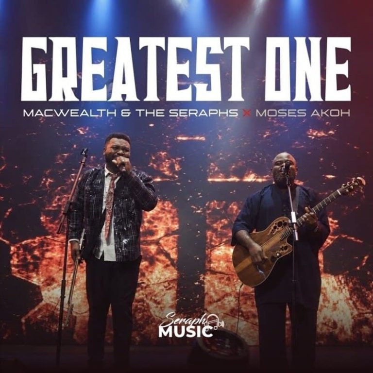 Macwealth & The Seraphs – Greatest One Ft. Moses Akoh