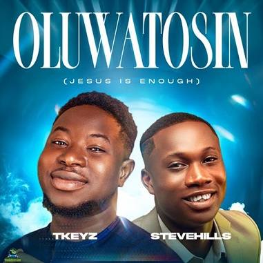 Tkeyz – Oluwatosin (Jesus Is Enough) Ft. SteveHills