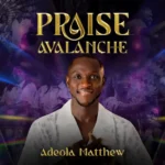 Adeola Matthew – Praise Avalanche