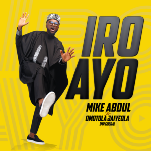 Iro Ayo Lyrics By MIke Abdul Ft. Omotola Jaiyeola