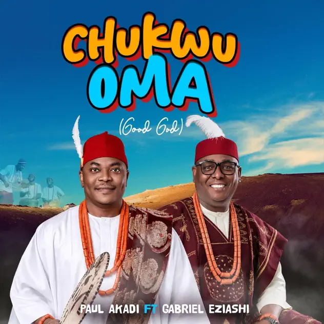Paul Akadi – Chukwu Oma (Good God) ft. Gabriel Eziashi