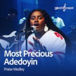 Glitch Gospel, Most Precious Adedoyin – Praise Medley