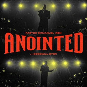 Pastor Emmanuel Iren – Anointed Ft. Godswill Oyor