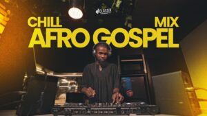 DJ Classix‬ – Chill Afro Gospel Mixtape