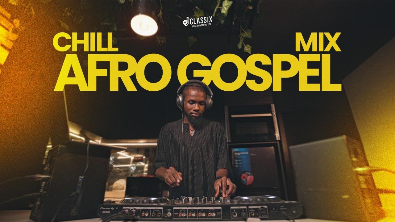 DJ Classix‬ – Chill Afro Gospel Mixtape