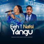 Rehema Simfukwe – Eeh ! Nafsi Yangu Ft Paul Clement